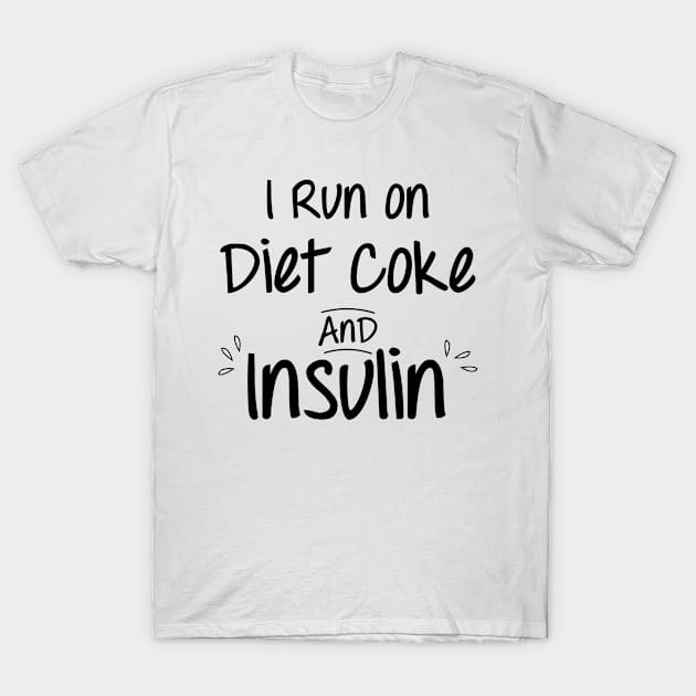 I run on diet coke and insulin T-Shirt by tribunaltrial